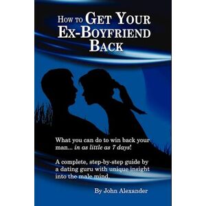 John Alexander How To Get Your Ex-Boyfriend Back