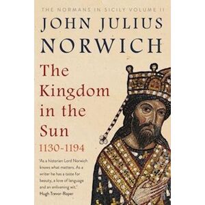 John Julius Norwich The Kingdom In The Sun, 1130-1194