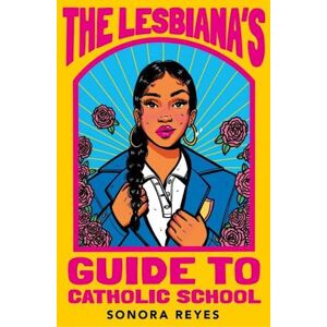 Sonora Reyes The Lesbiana'S Guide To Catholic School