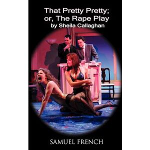 Sheila Callaghan That Pretty Pretty; Or, The Rape Play