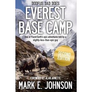 Mark E. Johnson Doofus Dad Does Everest Base Camp: One Of Planet Earth'S Epic Adventures Told By A Slightly-Less-Than-Epic Guy