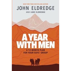 John Eldredge A Year With Men: A 12-Month Plan For Your Guys' Group