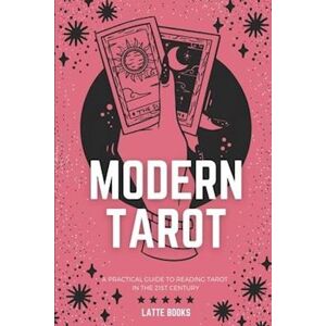 Latte Books Modern Tarot: A Practical Guide To Reading Tarot In The 21st Century