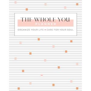 Gina Schade The Whole You Planner : Organize Your Life + Care For Your Soul