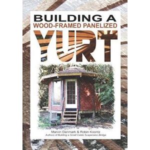 Robin Koontz Building A Wood-Framed Panelized Yurt