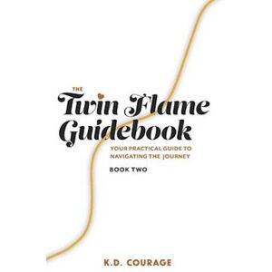 K. D. Courage The Twin Flame Guidebook