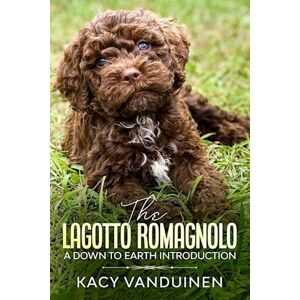 Kacy-Lynn Vanduinen The Lagotto Romagnolo, A Down To Earth Introduction