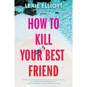 Lexie Elliott How To Kill Your Best Friend