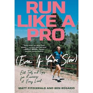 Matt Fitzgerald Run Like A Pro (Even If You'Re Slow)