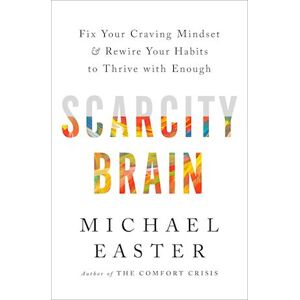 Michael Easter The Scarcity Brain