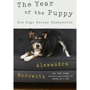 Alexandra Horowitz The Year Of The Puppy