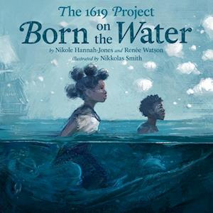 Renée Watson The 1619 Project: Born On The Water