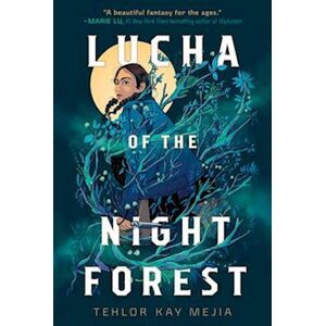 Tehlor Kay Mejia Lucha Of The Night Forest