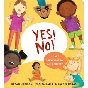 Megan Madison Yes! No!: A First Conversation About Consent