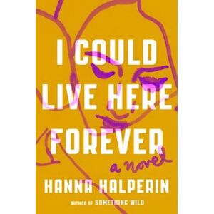 Hanna Halperin I Could Live Here Forever