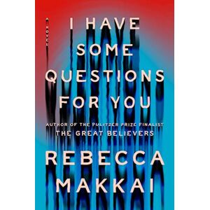 Rebecca Makkai I Have Some Questions For You