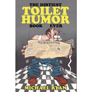 Michael Ryan The Dirtiest Toilet Humor Book Ever