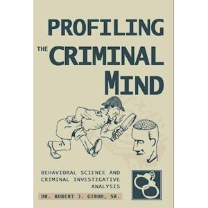 Dr Robert J Girod Sr Profiling The Criminal Mind