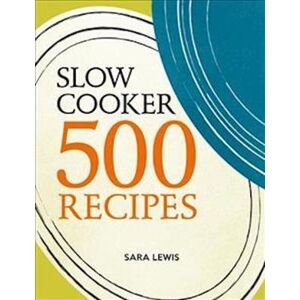 Sara Lewis Slow Cooker: 500 Recipes