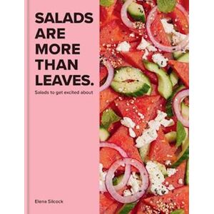 Elena Silcock Salads Are More Than Leaves