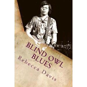 Rebecca Davis Blind Owl Blues: The Mysterious Life And Death Of Blues Legend Alan Wilson