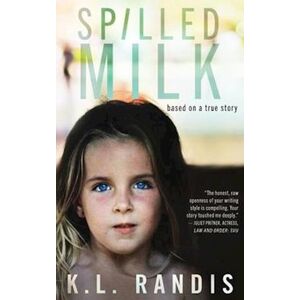 K.L. Randis Spilled Milk: Based On A True Story
