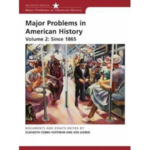 Elizabeth Cobbs Major Problems In American History, Volume 2: Since 1865