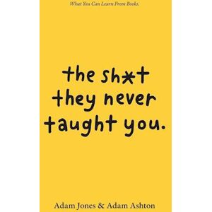 Adam Ashton The Sh*t They Never Taught You