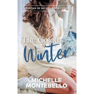 Michelle Montebello The Colour Of Winter: Seasons Of Belle: Book 3