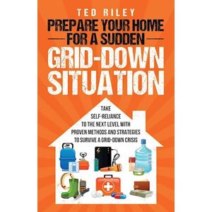 Ted Riley Prepare Your Home For A Sudden Grid-Down Situation
