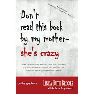 Tony Attwood Brooks, L: Don'T Read This Book By My Mother, She'S Crazy