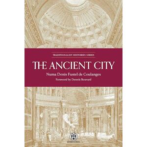 Numa Denis Fustel De Coulanges The Ancient City: A Study On The Religion, Laws, And Institutions Of Greece And Rome