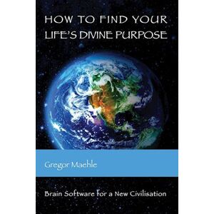 Gregor Maehle How To Find Your Life'S Divine Purpose