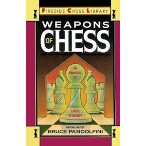 Bruce Pandolfini Weapons Of Chess: An Omnibus Of Chess Strategies