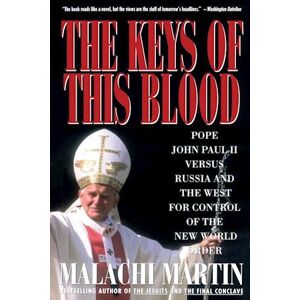 Malachi Martin Keys Of This Blood: Pope John Paul Ii Versus Russia And The West For Control Of The New World Order