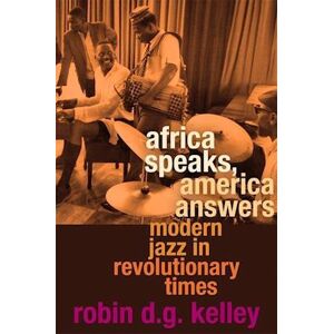 Robin D. G. Kelley Africa Speaks, America Answers