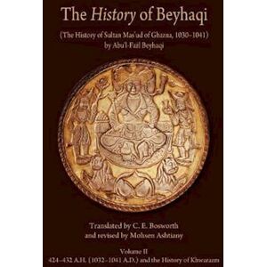 Abu’l-Fażl Beyhaqi Translation Of Years 424–432 A.H. (1032–1041 A.D.) And The History Of Khwarazm