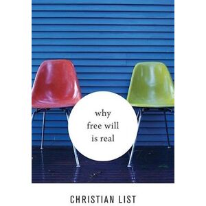 Christian List Why Free Will Is Real