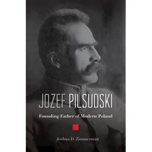 Joshua D. Zimmerman Jozef Pilsudski