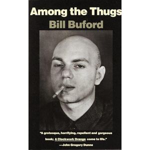 Bill Buford Among The Thugs