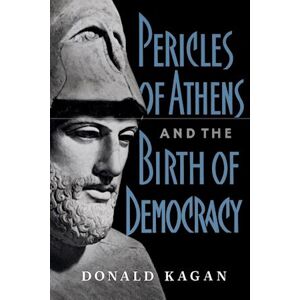 Donald Kagan Pericles Of Athens And The Birth Of Democracy