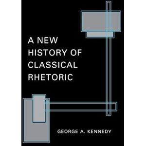 George A. Kennedy A New History Of Classical Rhetoric