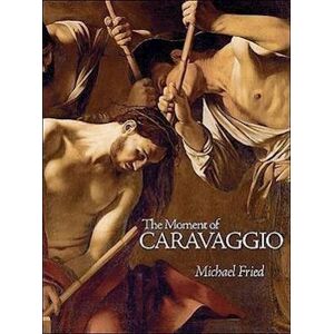 Michael Fried The Moment Of Caravaggio