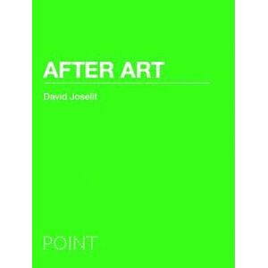 David Joselit After Art