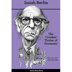 Isaiah Berlin The Crooked Timber Of Humanity