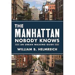 William B. Helmreich The Manhattan Nobody Knows