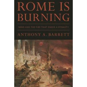 Anthony A. Barrett Rome Is Burning