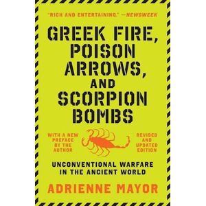 Adrienne Mayor Greek Fire, Poison Arrows, And Scorpion Bombs