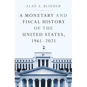 Alan S. Blinder A Monetary And Fiscal History Of The United States, 1961-2021