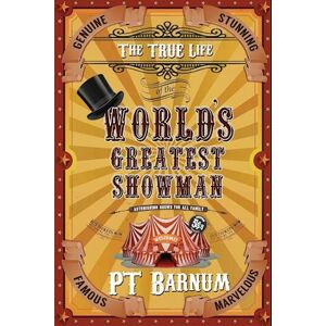 P. T. Barnum The True Life Of The World'S Greatest Showman